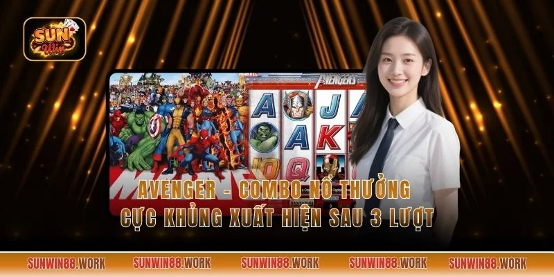 Avenger - Combo Nổ Thưởng Cực Khủng Xuất Hiện Sau 3 Lượt