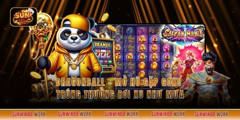 Dragonball - Mở Hũ Gặp Goku Trúng Thưởng Rơi Xu Như Mưa