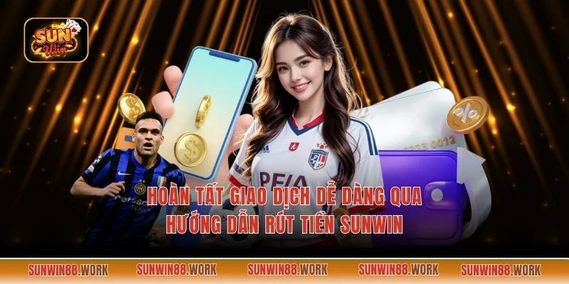 hướng dẫn rút tiền Sunwin