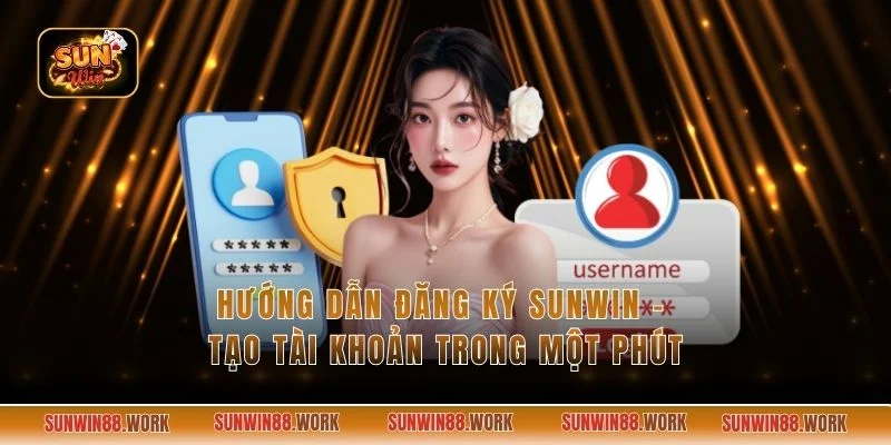 Hướng Dẫn Đăng Ký Sunwin - Tạo Tài Khoản Trong Một Phút