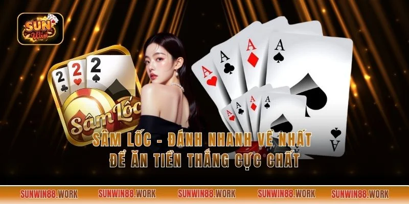 Sâm Lốc - Đánh Nhanh Về Nhất Để Ăn Tiền Thắng Cực Chất
