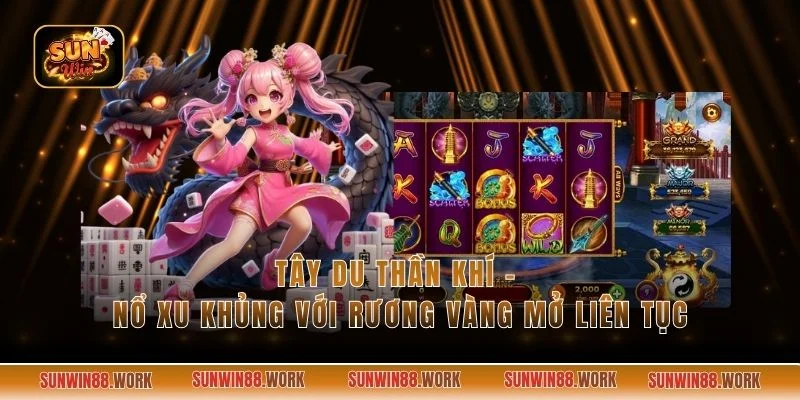 Tây Du Thần Khí - Nổ Xu Khủng Với Rương Vàng Mở Liên Tục