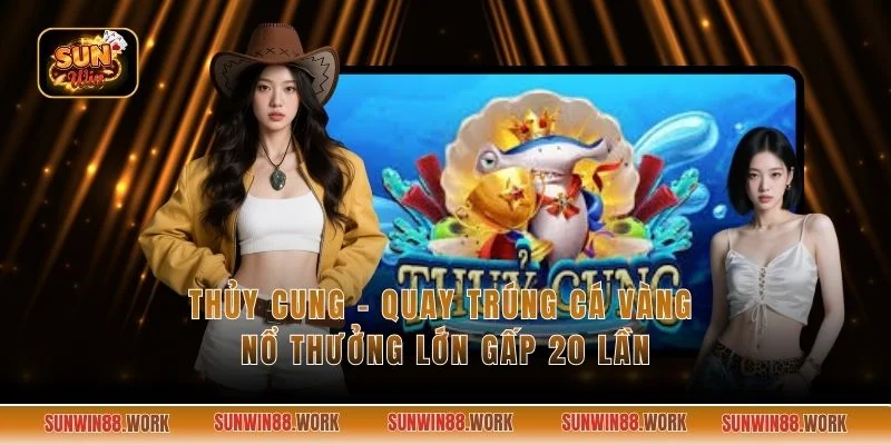 Thủy Cung - Quay Trúng Cá Vàng Nổ Thưởng Lớn Gấp 20 Lần