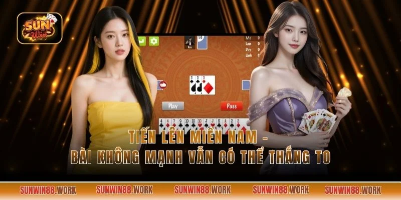 Tiến Lên Miền Nam - Bài Không Mạnh Vẫn Có Thể Thắng To